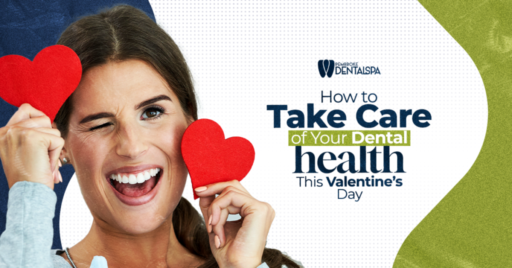 How to Take Care of Your Dental Health This Valentine’s Day